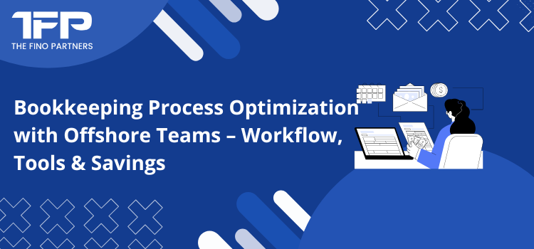 Bookkeeping Process Optimization with Offshore Teams – Workflow, Tools & Savings